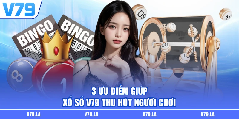 3 ưu điểm giúp xổ số V79 thu hút người chơi