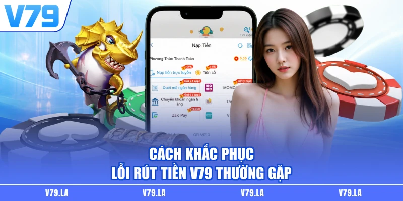 Cách khắc phục lỗi rút tiền V79 thường gặp
