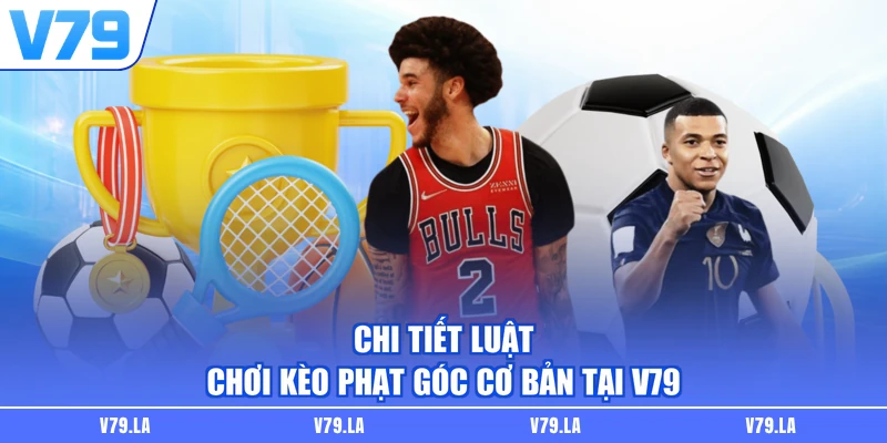 Chi tiết luật chơi kèo phạt góc cơ bản tại V79