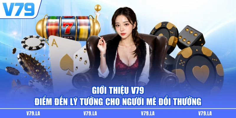 Giới Thiệu V79 - Điểm Đến Lý Tưởng Cho Người Mê Đổi Thưởng