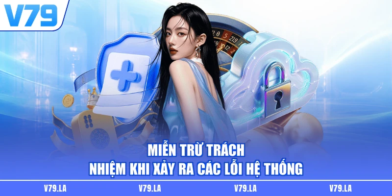 Miễn trừ trách nhiệm khi xảy ra các lỗi hệ thống