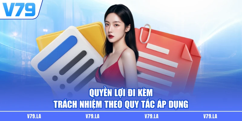 Quyền lợi đi kèm trách nhiệm theo quy tắc áp dụng