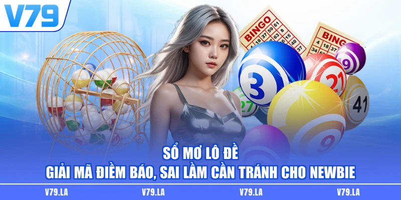 Sổ Mơ Lô Đề - Giải Mã Điềm Báo, Sai Lầm Cần Tránh Cho Newbie