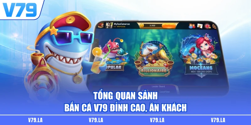 Tổng quan sảnh bắn cá V79 đỉnh cao, ăn khách