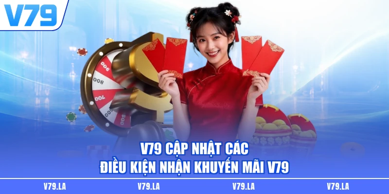 V79 cập nhật các điều kiện nhận khuyến mãi V79